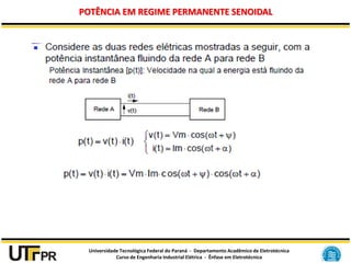 Universidade Tecnológica Federal do Paraná - Departamento Acadêmico de Eletrotécnica
Curso de Engenharia Industrial Elétrica - Ênfase em Eletrotécnica
POTÊNCIA EM REGIME PERMANENTE SENOIDAL
 