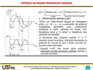 Universidade Tecnológica Federal do Paraná - Departamento Acadêmico de Eletrotécnica
Curso de Engenharia Industrial Elétrica - Ênfase em Eletrotécnica
POTÊNCIA EM REGIME PERMANENTE SENOIDAL
 