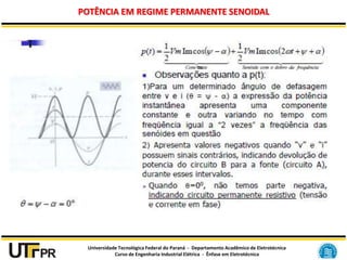 Universidade Tecnológica Federal do Paraná - Departamento Acadêmico de Eletrotécnica
Curso de Engenharia Industrial Elétrica - Ênfase em Eletrotécnica
POTÊNCIA EM REGIME PERMANENTE SENOIDAL
 