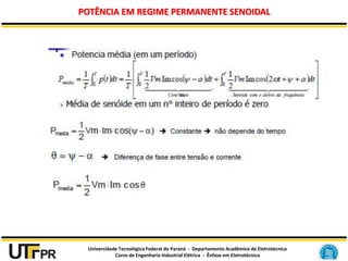 Universidade Tecnológica Federal do Paraná - Departamento Acadêmico de Eletrotécnica
Curso de Engenharia Industrial Elétrica - Ênfase em Eletrotécnica
POTÊNCIA EM REGIME PERMANENTE SENOIDAL
 