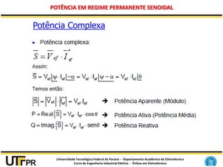 Universidade Tecnológica Federal do Paraná - Departamento Acadêmico de Eletrotécnica
Curso de Engenharia Industrial Elétrica - Ênfase em Eletrotécnica
POTÊNCIA EM REGIME PERMANENTE SENOIDAL
Potência Complexa
 