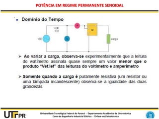 Universidade Tecnológica Federal do Paraná - Departamento Acadêmico de Eletrotécnica
Curso de Engenharia Industrial Elétrica - Ênfase em Eletrotécnica
POTÊNCIA EM REGIME PERMANENTE SENOIDAL
 