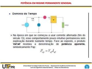 Universidade Tecnológica Federal do Paraná - Departamento Acadêmico de Eletrotécnica
Curso de Engenharia Industrial Elétrica - Ênfase em Eletrotécnica
POTÊNCIA EM REGIME PERMANENTE SENOIDAL
 