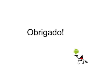 Obrigado!
 