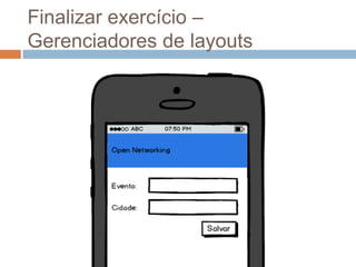 Finalizar exercício –
Gerenciadores de layouts
 