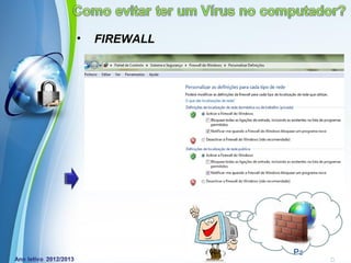 •   FIREWALL




         Powerpoint Templates
                                Page 12
 