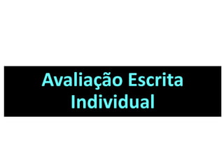 Avaliação Escrita
Individual
 