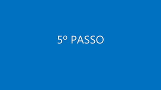 5º PASSO
 
