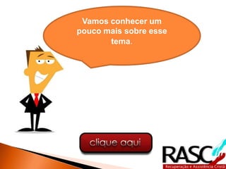 Vamos conhecer um
pouco mais sobre esse
       tema.
 