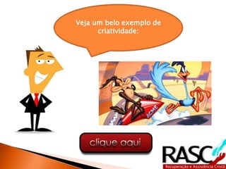 Veja um belo exemplo de
      criatividade:
 