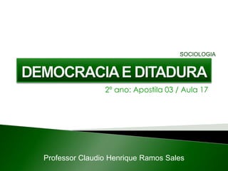 2º ano: Apostila 03 / Aula 17
Professor Claudio Henrique Ramos Sales
SOCIOLOGIA
 