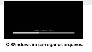 O Windows irá carregar os arquivos.
 