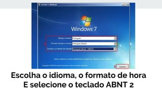 Escolha o idioma, o formato de hora
E selecione o teclado ABNT 2
 