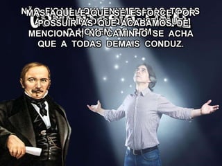 NÃO FICAM AQUI ENUMERADAS TODAS
AS QUALIDADES QUE DISTINGUEM
O HOMEM DE BEM;
MAS AQUELE QUE SE ESFORCE POR
POSSUIR AS QUE ACABAMOS DE
MENCIONAR, NO CAMINHO SE ACHA
QUE A TODAS DEMAIS CONDUZ.
 