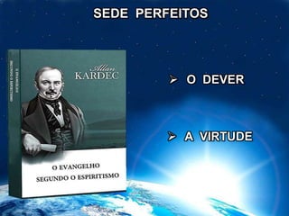  O DEVER
SEDE PERFEITOS
 A VIRTUDE
 