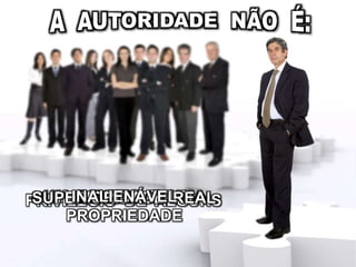 UM DIREITO E UMA
PROPRIEDADE
PRIVILÉGIO DE ALGUNSSUPERIORIDADE REALINALIENÁVEL
 