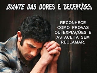 RECONHECE
COMO PROVAS
OU EXPIAÇÕES E
AS ACEITA SEM
RECLAMAR.
 