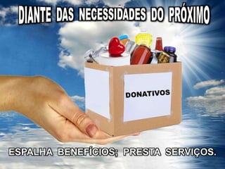 ESPALHA BENEFÍCIOS; PRESTA SERVIÇOS.
 