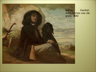Gustav Courbet,
Auto-retrato com cão
preto, 1842
 