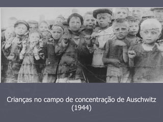Crianças no campo de concentração de Auschwitz
                    (1944)
 