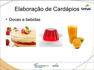 Elaboração de Cardápios 
• Doces e bebidas 
 