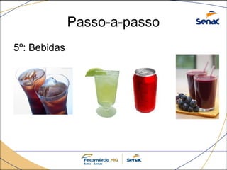 Passo-a-passo 
5º: Bebidas 
 