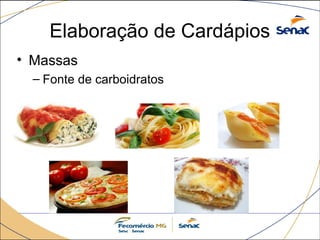 Elaboração de Cardápios
• Massas
– Fonte de carboidratos
 