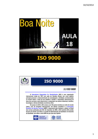 02/10/2012




           AULA
            18

ISO 9000



  ISO 9000




                          1
 