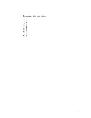 18
Respostas dos exercícios
1) D
2) A
3) C
4) E
5) B
6) E
7) C
8) B
 