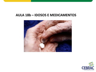 AULA 18b – IDOSOS E MEDICAMENTOS
 