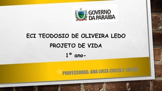 ECI TEODOSIO DE OLIVEIRA LEDO
PROJETO DE VIDA
1º ano-
 