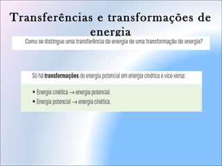 Transferências e transformações de
energia
 
