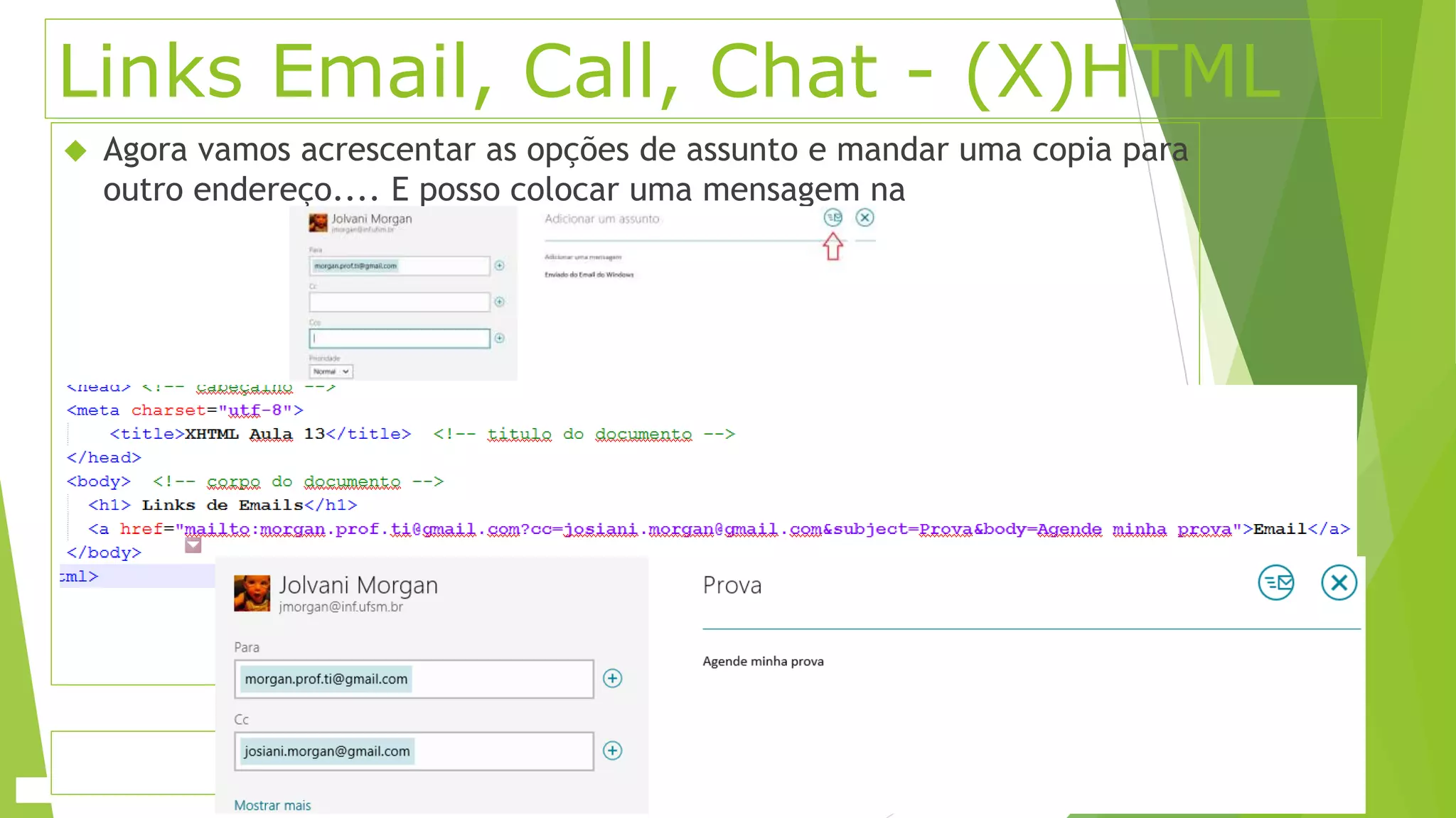 Links Email, Call, Chat - (X)HTML 
 Agora vamos acrescentar as opções de assunto e mandar uma copia para 
outro endereço.... E posso colocar uma mensagem na 
 
