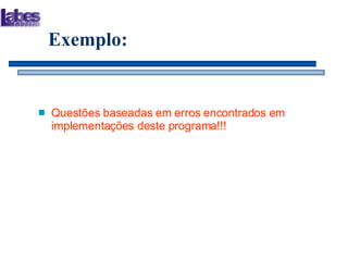 Exemplo: Questões baseadas em erros encontrados em implementações deste programa!!! 
