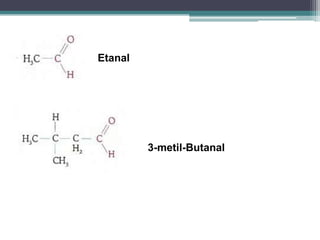Etanal                 3-metil-Butanal