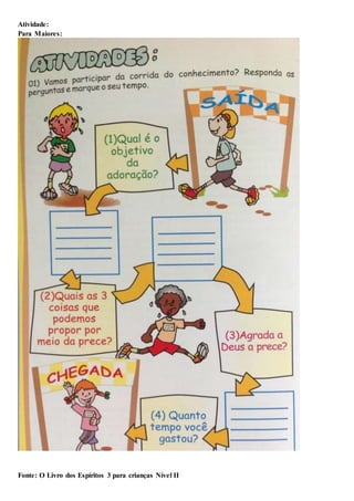 Atividade:
Para Maiores:
Fonte: O Livro dos Espíritos 3 para crianças Nível II
 