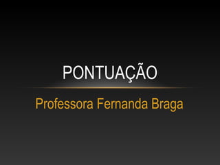 PONTUAÇÃO
Professora Fernanda Braga
 