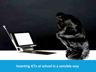 Inserting ICTs at school in a sensible way  