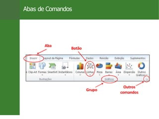 Abas de Comandos
Aba
Botão
Grupo
Outros
comandos
10 / 26
 