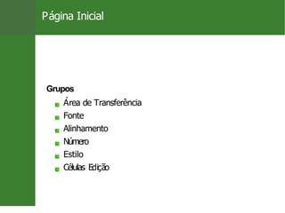 Página Inicial
Grupos
Área de Transferência
Fonte
Alinhamento
Número
Estilo
Células Edição
Prof. Cassiano Isler 12 / 26
 