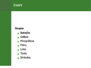 Inserir
Grupos
Ilustrações
Gráficos
Minigráficos
Filtro
Links
Texto
Sı́mbolos
13 / 26
 
