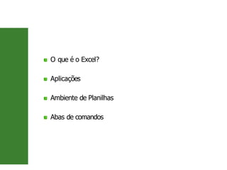 Agenda
O que é o Excel?
Aplicações
Ambiente de Planilhas
Abas de comandos
2 / 26
 