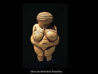 Vênus de Willendorf, Paleolítico
 