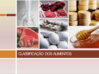 CLASSIFICAÇÃO DOS ALIMENTOS
 