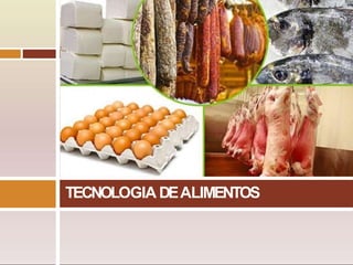 TECNOLOGIA DEALIMENTOS
 