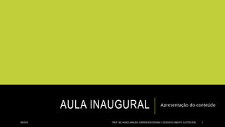 AULA INAUGURAL Apresentação do conteúdo
8/6/2014 PROF. MS. AGNES ARRUDA | EMPREENDEDORISMO E DESENVOLVIMENTO SUSTENTÁVEL 2
 