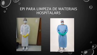 EPI PARA LIMPEZA DE MATERIAIS
HOSPITALARS
 