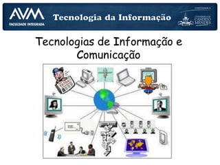 Tecnologias de Informação e
Comunicação
 