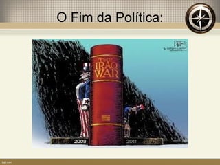 O Fim da Política:
 