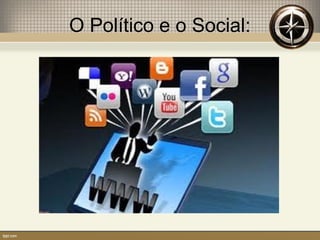 O Político e o Social:
 